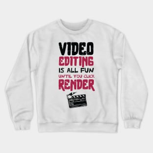 Video editing is all fun, until you click RENDER /video editor gift idea / video editing present / animation lover Crewneck Sweatshirt